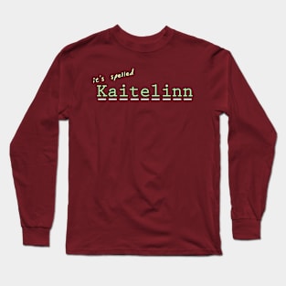 its spelled Kaitelinn Long Sleeve T-Shirt